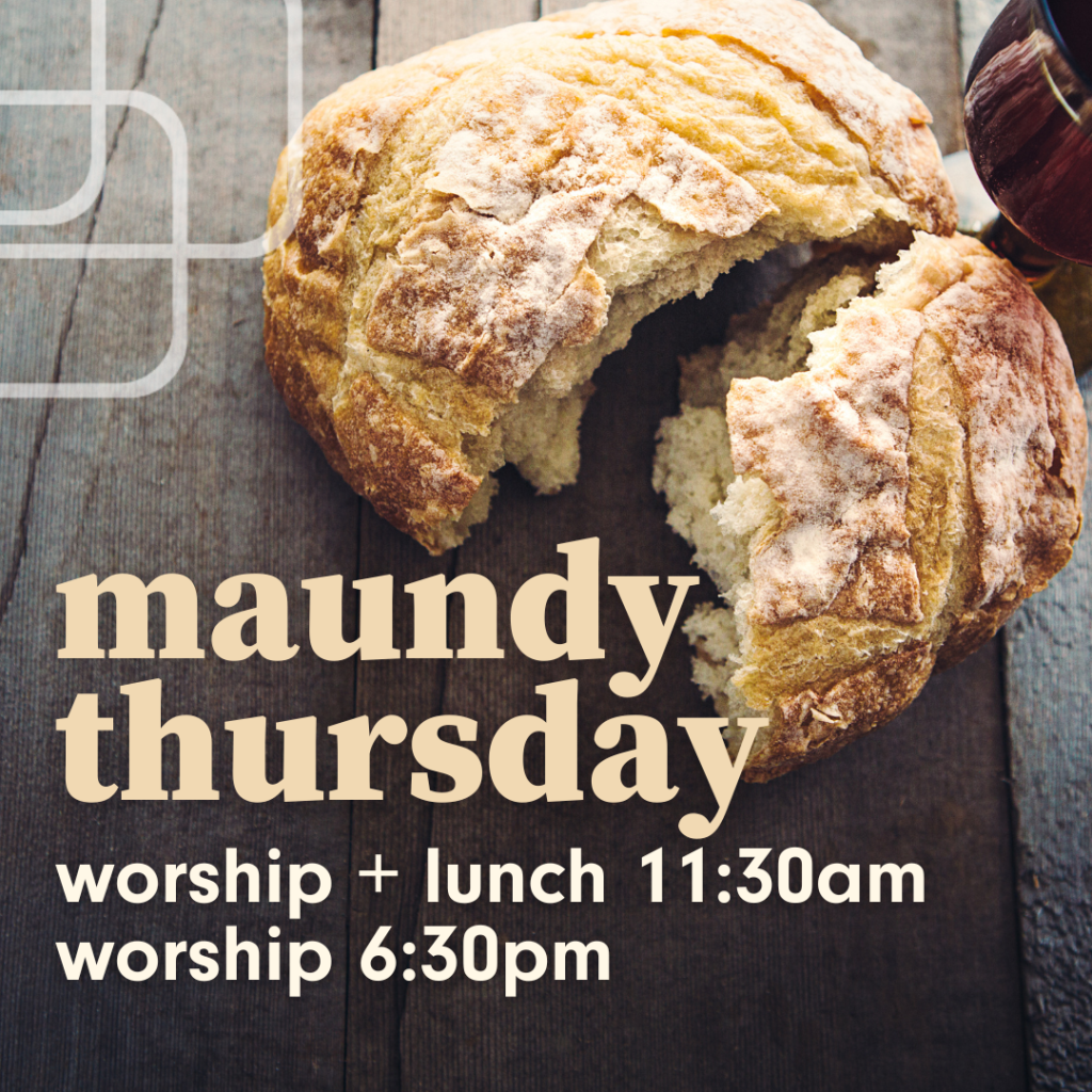 maundy thursday worship services 11:30am and 6:30pm
